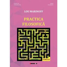 Practica filosofoca - Lou Marinoff, editura Eikon