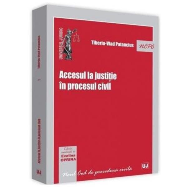 Accesul la justitie in procesul civil - Tiberiu-Vlad Patancius, editura Universul Juridic