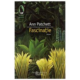 Fascinatie - Ann Patchett, editura Humanitas