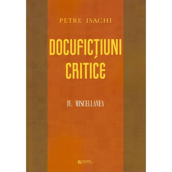 Docufictiuni critice Vol. 4: Miscellanea - Petre Isachi, editura Rovimed