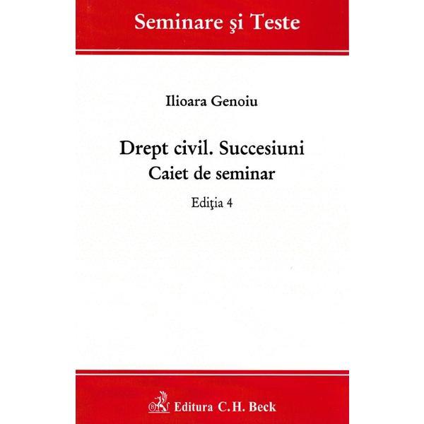 Drept civil. succesiuni. caiet de seminar ed.4 - ilioara genoiu