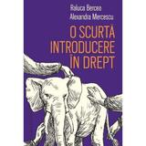 O scurta introducere in drept - alexandra mercescu, raluca bercea