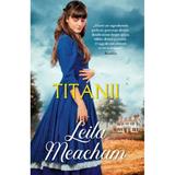 Titanii - Leila Meacham, editura Alma