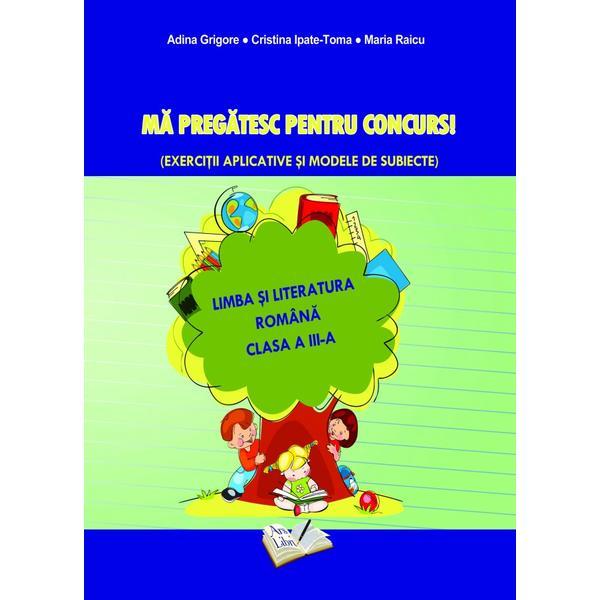 Ma pregatesc pentru concurs! Romana - Clasa 3 - Ed.2019 - Adina Grigore, editura Ars Libri