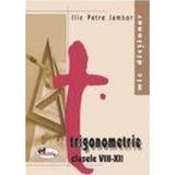 Trigonometrie Cls VIII-XII - Ilie Petre Iambor, editura Aramis