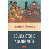 Scurta istorie a samurailor - Jonathan Clements, editura Polirom