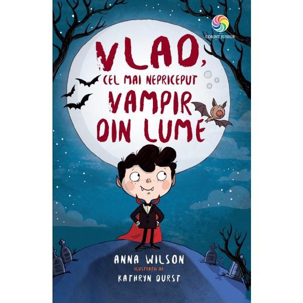 Vlad, cel mai nepriceput vampir din lume - Anna Wilson, editura Corint