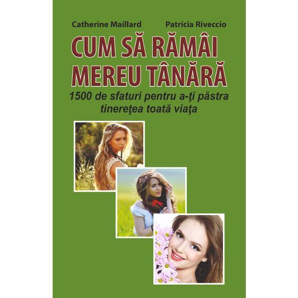 Cum sa ramai mereu tanara - Catherine Maillard, Patricia Riveccio, editura Orizonturi