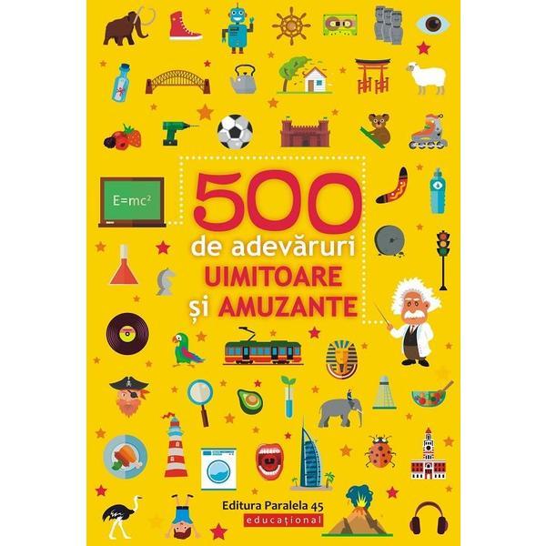 500 de adevaruri uimitoare si amuzante