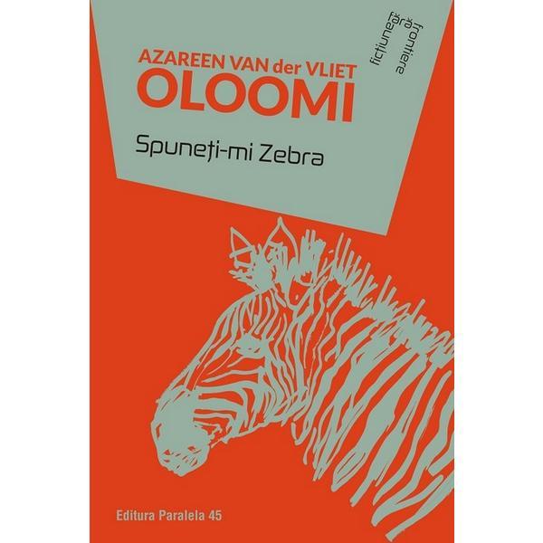 Spuneti-mi Zebra - Azareen van der Vliet Oloomi, editura Paralela 45