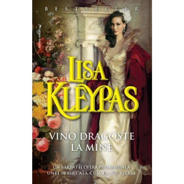 Vino dragoste la mine - Lisa Kleypas, editura Miron