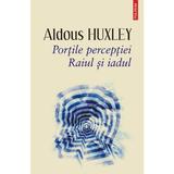 Portile perceptiei. Raiul si iadul - Aldous Huxley, editura Polirom