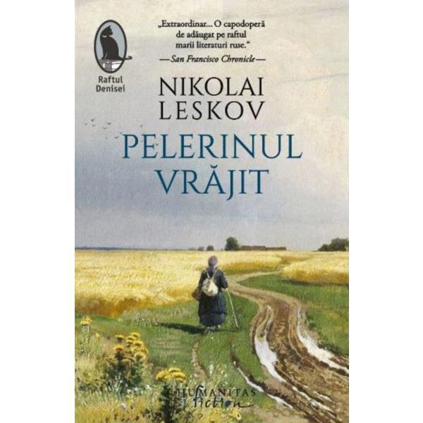 Pelerinul vrajit - Nikolai Leskov, editura Humanitas