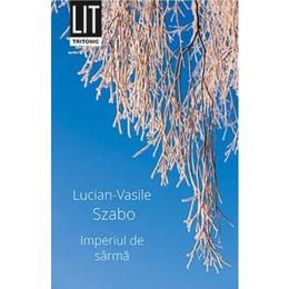 Imperiul de sarma - Lucian-Vasile Szabo, editura Tritonic