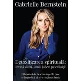 Detoxificarea spirituala - Gabrielle Bernstein, editura Lifestyle