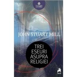 Trei eseuri asupra religiei - John Stuart Mill, editura Tracus Arte