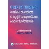 Ghid de nursing cu tehnici de evaluare si ingrijiri corespunzatoare nevoilor fundamentale - Lucretia Titirca editura Viata Medicala Romaneasca