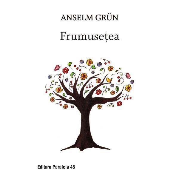 Frumusetea. - anselm grun, ed. 2