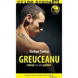 Greuceanu. roman (cu un) politist - Stelian Turlea, editura Crime Scene Press