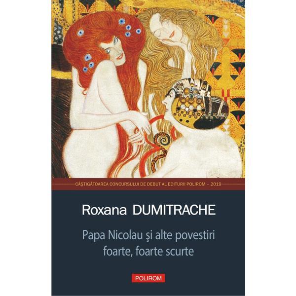 Papa Nicolau si alte povestiri foarte, foarte scurte - Roxana Dumitrache, editura Polirom