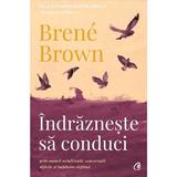 Indrazneste sa conduci - Brene Brown, editura Curtea Veche