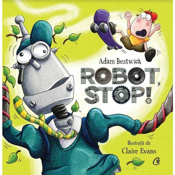 Robot, stop! - Adam Bestwick, editura Curtea Veche