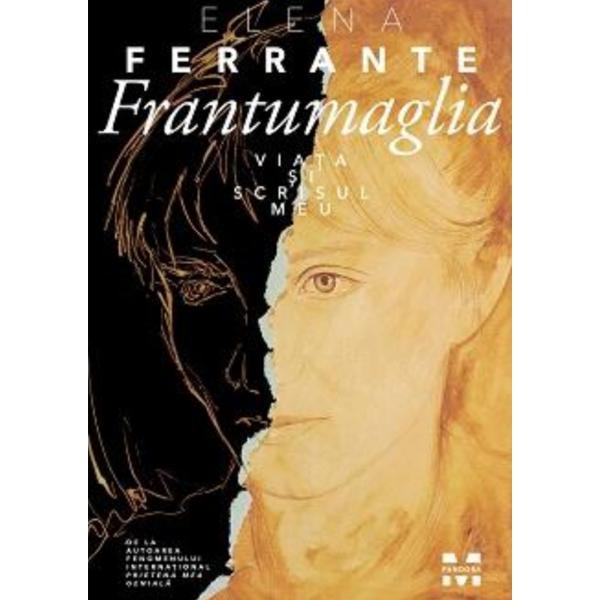 Frantumaglia. Viata si scrisul meu - Elena Ferrante, editura Pandora