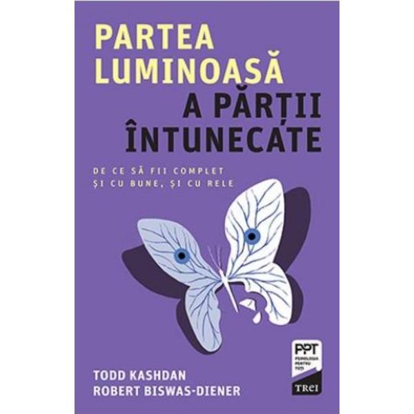 Partea luminoasa a partii intunecate - Todd Kashdan, Robert Biswas-Diener, editura Trei