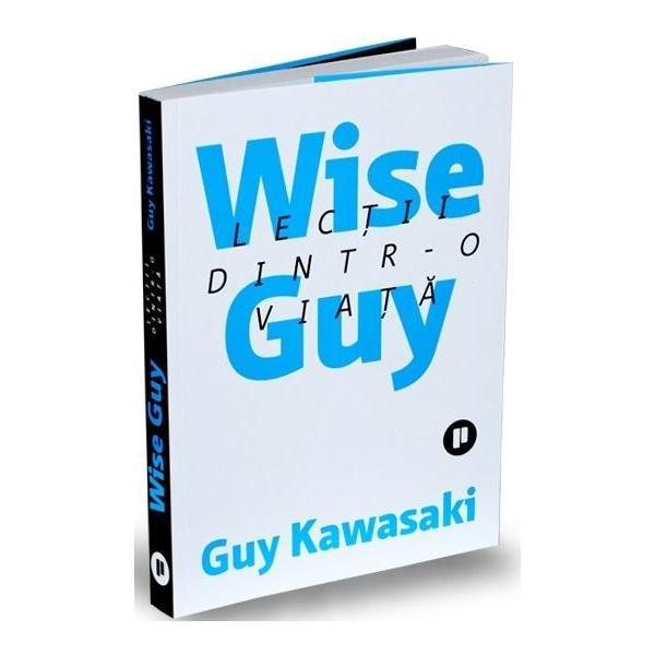 Wise Guy. Lectii dintr-o viata - Guy Kawasaki, editura Publica