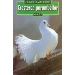 Cresterea porumbeilor - Heinrich Mackrott, editura Mast