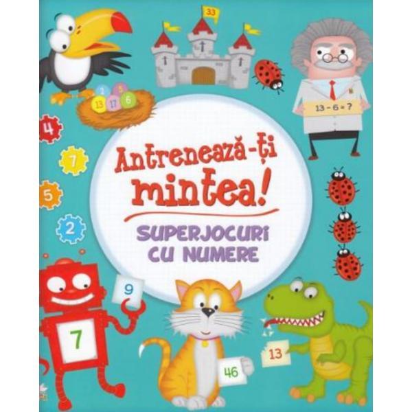 Antreneaza-ti mintea! Superjocuri cu numere, editura Litera