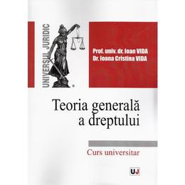 Teoria generala a dreptului - Ioan Vida, Ioana Cristina Vida, editura Universul Juridic