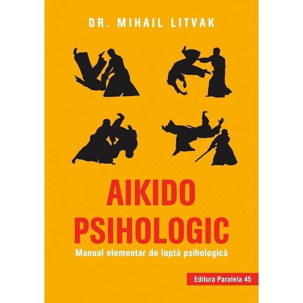 Aikido psihologic - Mihail Litvak, editura Paralela 45