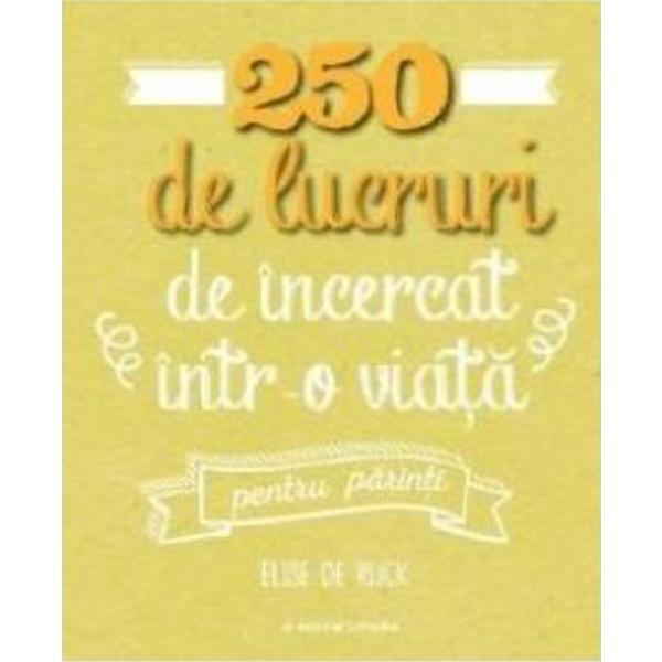 250 de lucruri de incercat intr-o viata. pentru parinti - Elise de Rijck, editura Litera