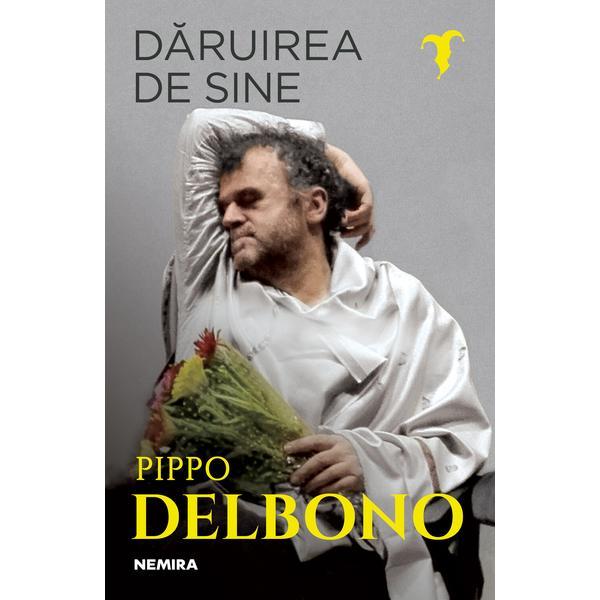 Dăruirea de sine autor Pippo Delbono editura Nemira