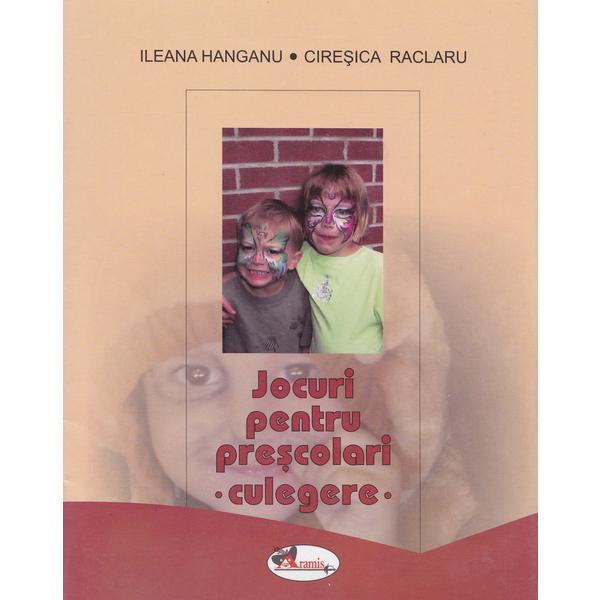 Jocuri pentru prescolari. Culegere - Ileana Hanganu, Ciresica Raclaru, editura Aramis