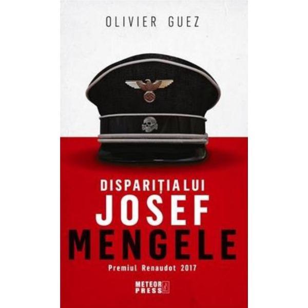 Disparitia lui Josef Mengele - Olivier Guez, editura Meteor Press