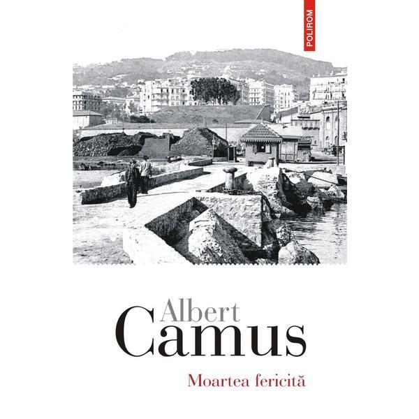 Moartea fericita - albert camus