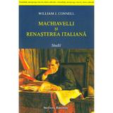 Machiavelli si renasterea italiana - William J. Connell, editura Institutul European