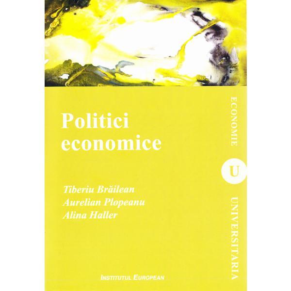 Politici economice - Tiberiu Braileanu, Aurelian Plopeanu, Alina Haller, editura Institutul European