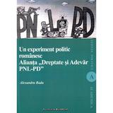 Un experiment politic romanesc. Alianta Dreptate si Adevar PNL-PD - Alexandru Radu, editura Institutul European