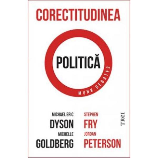 Corectitudinea politica - Michael Eric Dyson, Michelle Goldberg, Stephen Fry, editura Trei