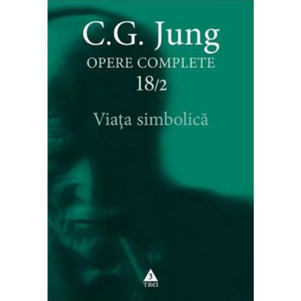 Opere complete 18/2: Viata simbolica - C.G. Jung, editura Trei