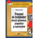 Procesul de invatamant: directii epistemice, pragmatice si experientiale - Horatiu Catalano, editura Didactica Si Pedagogica