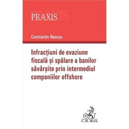 Infracţiuni de evaziune fiscală și spălare a banilor săvârșite prin intermediul companiilor offshore editura C.H. Beck