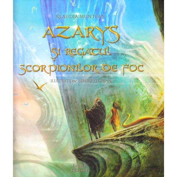 Azarys si regatul scorpionilor de foc - Klaudia Muntean, Sergiu Zegrean, editura Destine