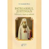 Patriarhul Justinian. Marturii, fapte si adevar - Constantin Parvu, editura Basilica