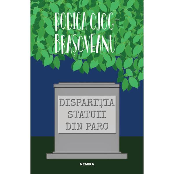 Dispariția statuii din parc (ed. 2019), autor Rodica Ojog Brasoveanu editura Nemira