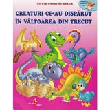 Creaturi ce-au disparut in valtoarea din trecut - Silvia Ursache-Brega, editura Silvius Libris