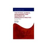 Physics, Clinical Measurement and Equipment of Anaesthetic P, editura Oxford University Press Academ